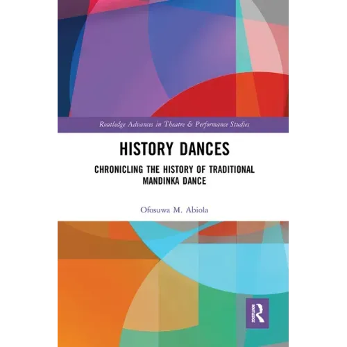 History Dances: Chronicling the History of Traditional Mandinka Dance - Paperback