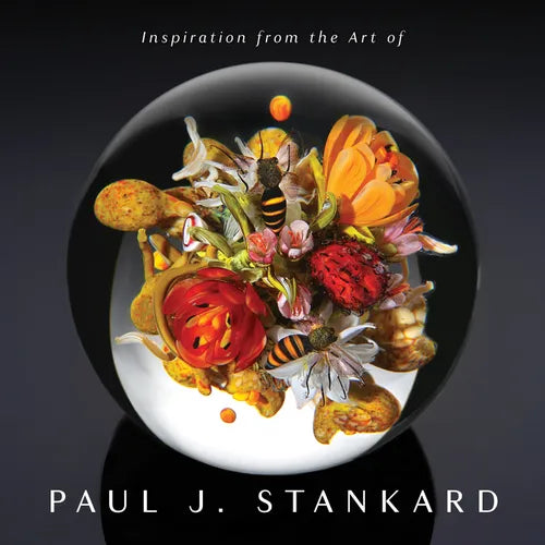 Inspiration from the Art of Paul J. Stankard: A Window Into My Studio and Soul - Hardcover