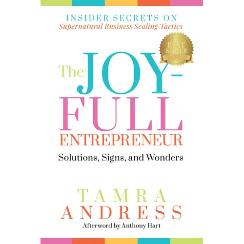 The Joy-Full Entrepreneur: Solutions, Signs, and Wonders: Insider Secrets on Supernatural Business Scaling Tactics - Paperback