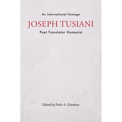 Joseph Tusiani -- Poet Translator Humanist: An International Homage - Paperback