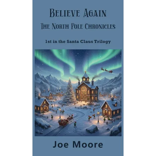 Believe Again, the North Pole Chronicles - Hardcover