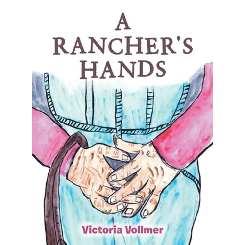 A Rancher's Hands - Hardcover