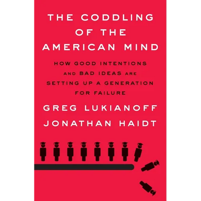 The Coddling of the American Mind: How Good Intentions and Bad Ideas Are Setting Up a Generation for Failure - Hardcover
