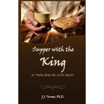 Supper With The King: 60 Truths Aboout The Lord's Supper - Paperback