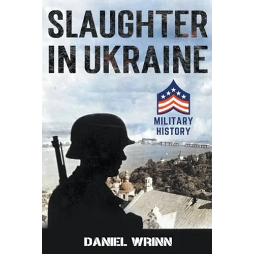 Slaughter in Ukraine: 1941 Battle for Kyiv and Campaign to Capture Moscow - Paperback