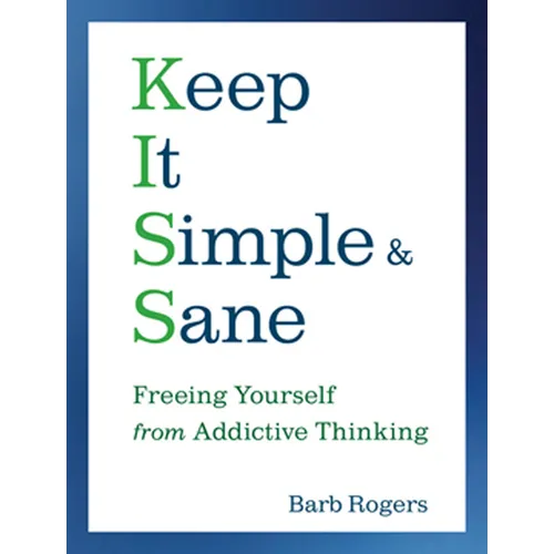Keep It Simple & Sane: Freeing Yourself from Addictive Thinking (for Readers of the Craving Mind and Healing the Shame That Binds You) - Paperback