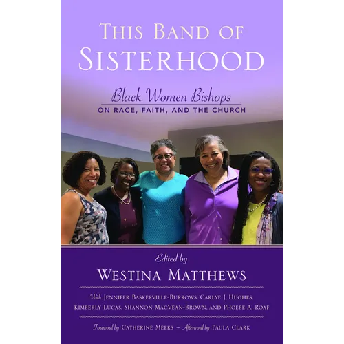 This Band of Sisterhood: Black Women Bishops on Race, Faith, and the Church - Paperback