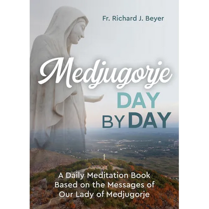 Medjugorje Day by Day: A Daily Meditation Book Based on the Messages of Our Lady of Medjugorje - Paperback