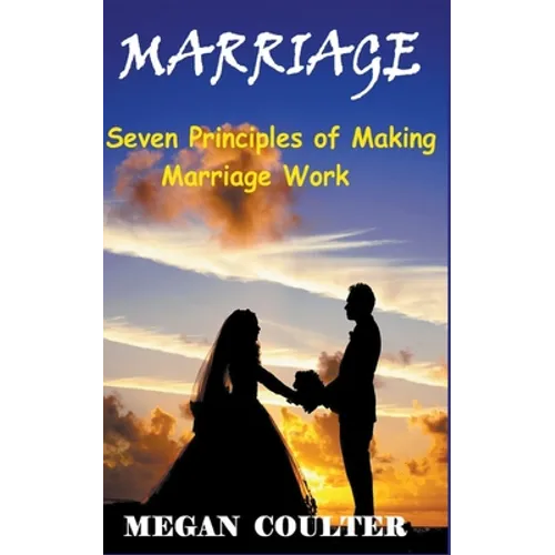 Marriage: Seven Principles of Making Marriage Work - Paperback