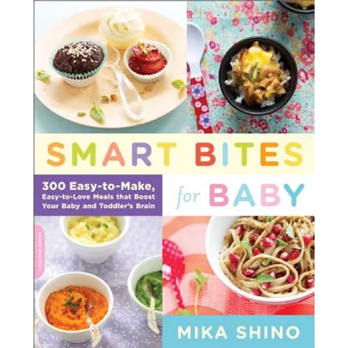 Smart Bites for Baby: 300 Easy-To-Make, Easy-To-Love Meals That Boost Your Baby and Toddler's Brain - Paperback