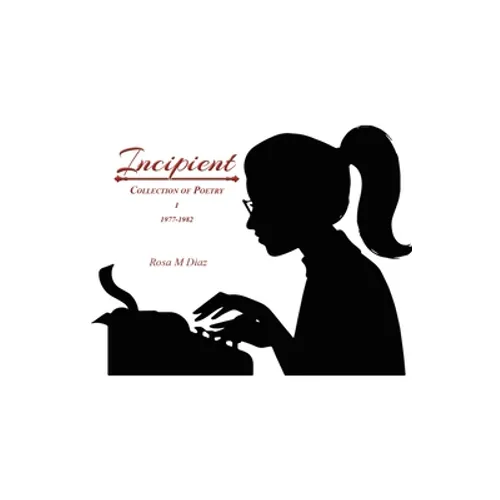 Incipient: Collection of Poetry I 1977-1982 - Paperback
