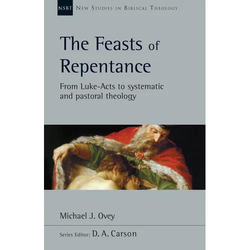 The Feasts of Repentance: From Luke-Acts to Systematic and Pastoral Theology Volume 49 - Paperback