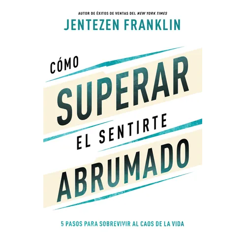 Cómo Superar El Sentirte Abrumado: 5 Pasos Para Sobrevivir Al Caos de la Vida (Spanish Language Edition, Overcoming When You Feel Overwhelmed (Spanish - Paperback