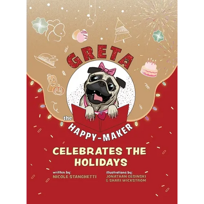 Greta The Happy-Maker Celebrates The Holidays: A Pug's Reminder to Celebrate - Hardcover