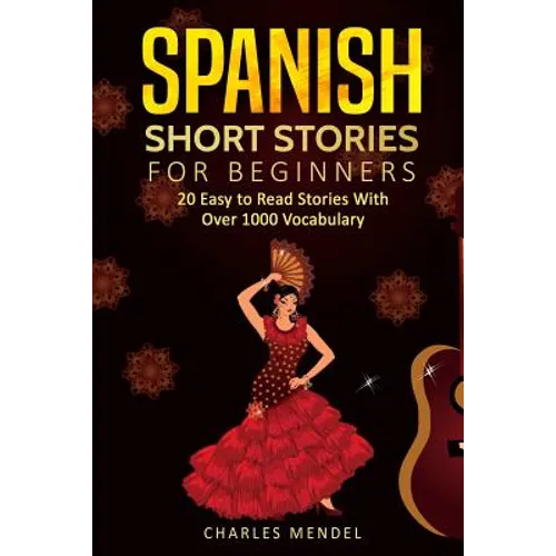 Spanish Short Stories: 20 Easy to Read Short Stories With Over 1000 Vocabulary (Volumes I and II) - Paperback