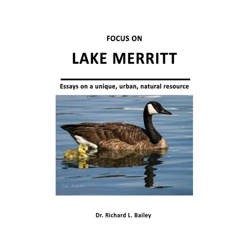 Focus on Lake Merritt: Essays on a unique, urban, natural resource in Oakland - Paperback