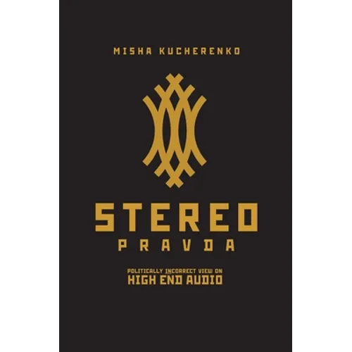StereoPravda: Politically Incorrect View On High End Audio - Hardcover