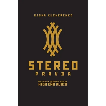 StereoPravda: Politically Incorrect View On High End Audio - Hardcover