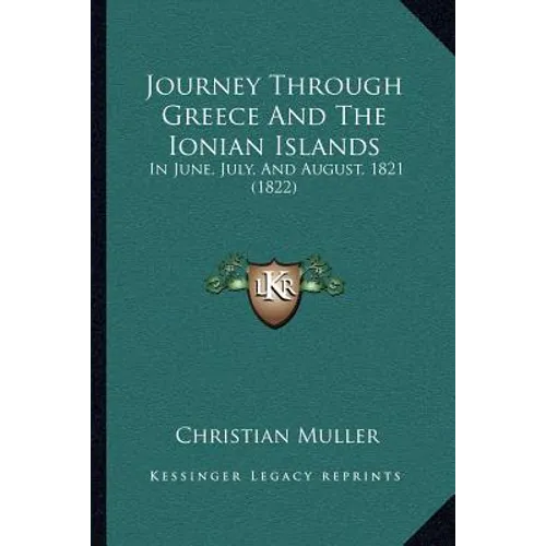 Journey Through Greece And The Ionian Islands: In June, July, And August, 1821 (1822) - Paperback