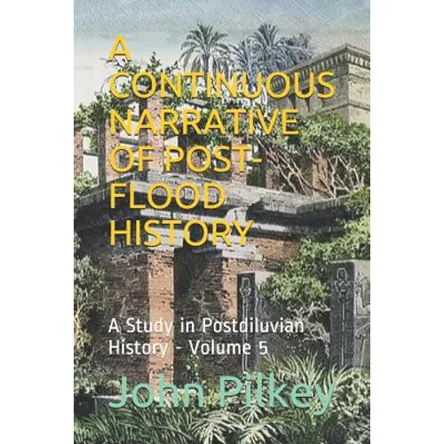 A Continuous Narrative of Post-Flood History: A Study in Postdiluvian History - Paperback
