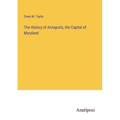 The History of Annapolis, the Capital of Maryland - Paperback