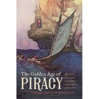 The Golden Age of Piracy: The Rise, Fall, and Enduring Popularity of Pirates - Paperback