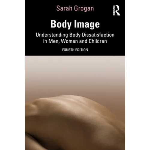 Body Image: Understanding Body Dissatisfaction in Men, Women and Children - Paperback
