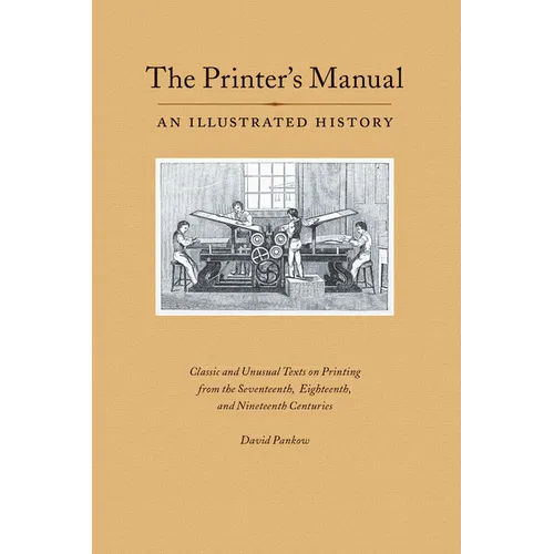 The Printer's Manual: Classic Texts on Printing from the Seventeenth, Eighteenth, and Nineteenth Centuries - Paperback