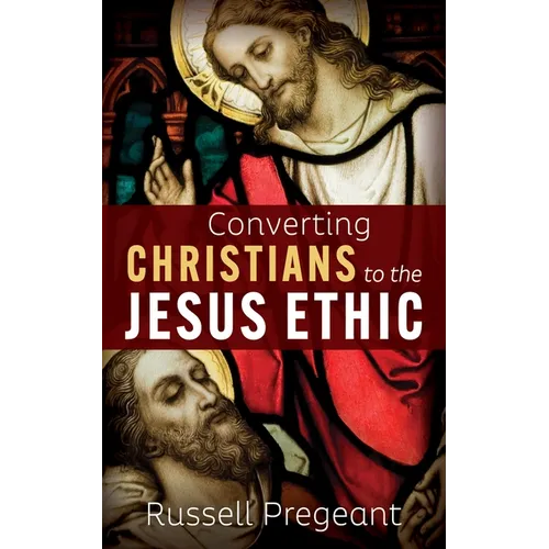 Converting Christians to the Jesus Ethic - Hardcover