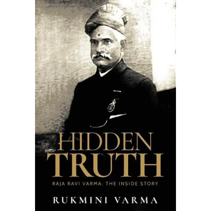 Hidden Truth: Raja Ravi Varma: The Inside Story - Paperback