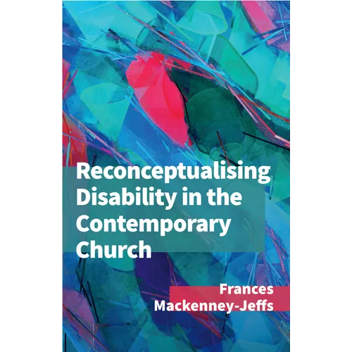 Reconceptualising Disability for the Contemporary Church - Paperback