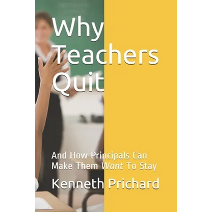 Why Teachers Quit: And How Principals Can Make Them Want To Stay - Paperback