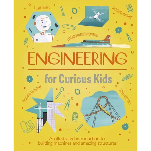 Engineering for Curious Kids: An Illustrated Introduction to Building Machines and Amazing Structures! - Hardcover