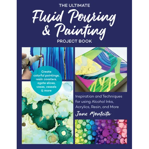 Ultimate Fluid Pouring & Painting Project Book: Inspiration and Techniques for Using Alcohol Inks, Acrylics, Resin, and More; Create Colorful Painting - Paperback