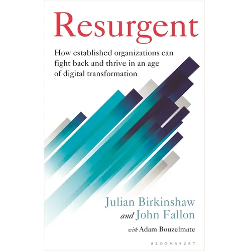 Resurgent: How Established Organizations Can Fight Back and Thrive in an Age of Digital Transformation - Hardcover