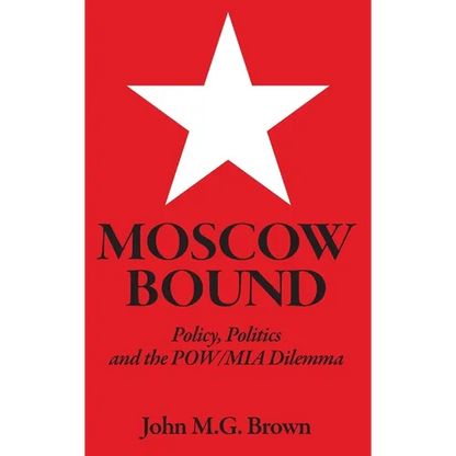 Moscow Bound: Policy, Politics and the POW/MIA Dilemma - Hardcover