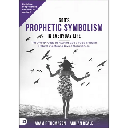 God's Prophetic Symbolism in Everyday Life: The Divinity Code to Hearing God's Voice Through Natural Events and Divine Occurrences - Paperback