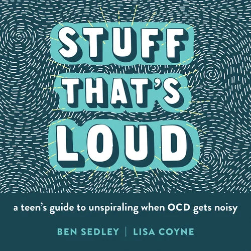 Stuff That's Loud: A Teen's Guide to Unspiraling When Ocd Gets Noisy - Paperback