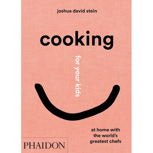 Cooking for Your Kids: At Home with the World's Greatest Chefs - Hardcover