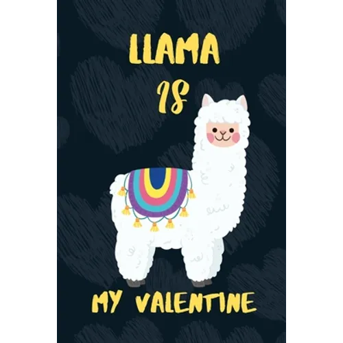 LLAMA is my Valentine: A perfect Valentine's Day Gift for llama lovers. - Paperback