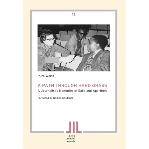 A Path Through Hard Grass. A Journalist's Memories of Exile and Apartheid - Paperback