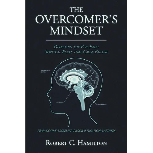 The Overcomer's Mindset: Defeating the Five Fatal Spiritual Flaws That Cause Failure - Paperback