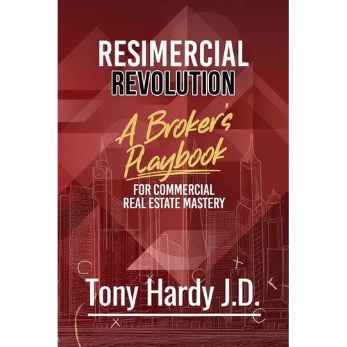 Resimercial Revolution: A Broker's Playbook for Commercial Real Estate Mastery (Book # 1) - Paperback