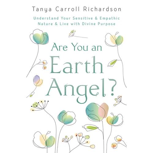 Are You an Earth Angel?: Understand Your Sensitive & Empathic Nature & Live with Divine Purpose - Paperback
