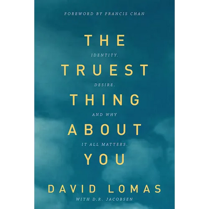 The Truest Thing about You: Identity, Desire, and Why It All Matters - Paperback