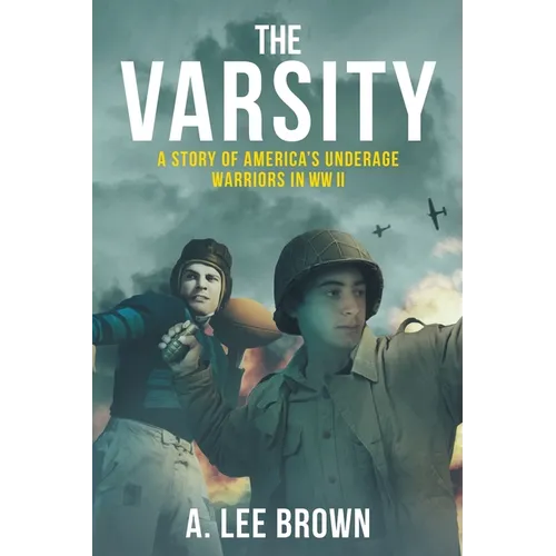 The Varsity: A Story of America's Underage Warriors in WW II - Paperback