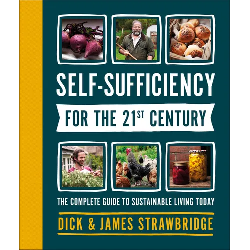 Self-Sufficiency for the 21st Century: The Complete Guide to Sustainable Living Today - Hardcover