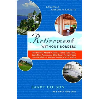 Retirement Without Borders: How to Retire Abroad--In Mexico, France, Italy, Spain, Costa Rica, Panama, and Other Sunny, Foreign Places (and the Secret - Paperback
