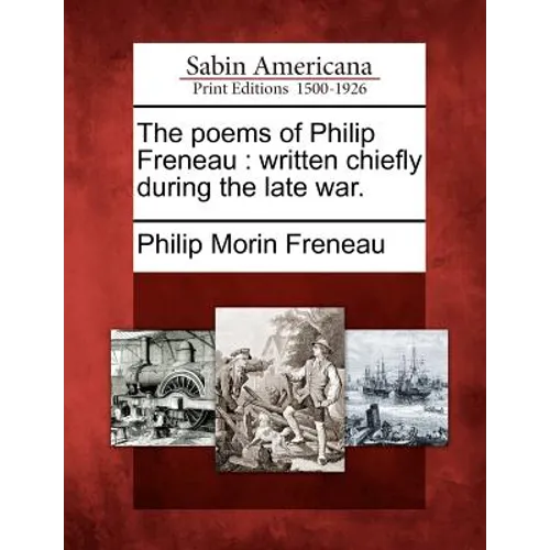 The Poems of Philip Freneau: Written Chiefly During the Late War. - Paperback