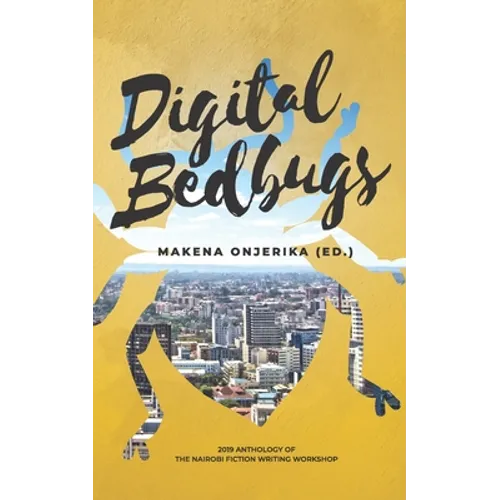 Digital Bedbugs: 2019 Anthology of the Nairobi Fiction Writing Workshop - Paperback